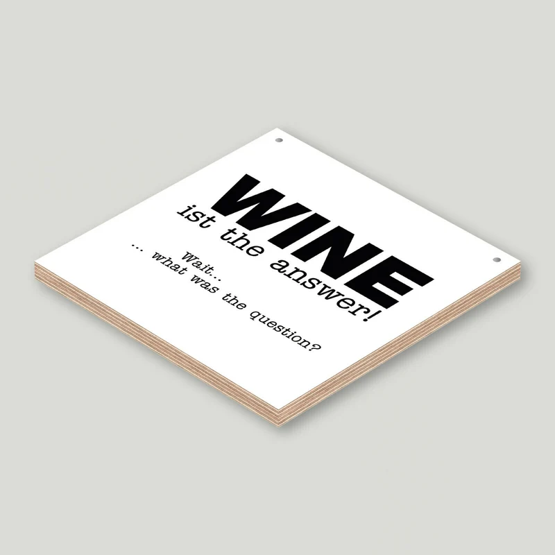 Holzschild "Wine is the answer! Wait... what was the question?" bedruckt 20x20cm Deko